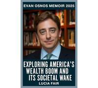 Evan Osnos Memoir 2025: Exploring America's Wealth Boom And Its Societal Wake