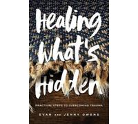 Evan Owens Jenn Healing What`s Hidden - Practical Steps to Overcomin (Tascabile)