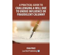 Evan Price A Practical Guide to Challenging a Will due to Undue Infl (Tascabile)