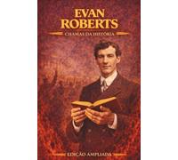 Evan Roberts: Chamas da História: Avivistas que transformaram o mundo