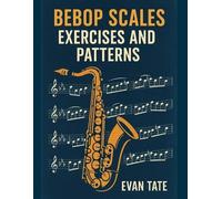 Evan Tate Bebop Scales, Exercises, and Patterns (Tascabile)