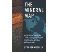 Evander Knoxley The Mineral Map (Tascabile) Geopolitics of Critical Materials