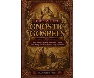 Evander P Holt The Complete Gnostic Gospels (Tascabile)