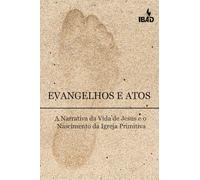 Evangelhos E Atos: A Narritiva Da Vida De Jesus E O Nascimento Da Igreja Primitiva