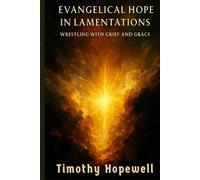 Evangelical Hope in Lamentations: Wrestling with Grief and Grace