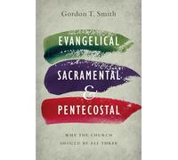 Gordon T. Smith Evangelical, Sacramental, and Pentecostal - Why the (Tascabile)