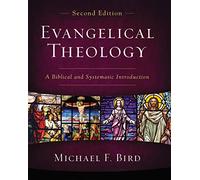 Evangelical Theology, Second Edition: A Biblical and Systematic Introduction