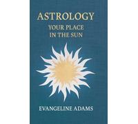 Evangeline Adams Alei Evangeline Adams' Astrology: Your Plac (Copertina rigida)