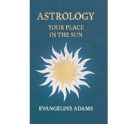 Evangeline Adams' Astrology: Your Place in the Sun