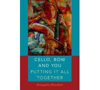 Evangeline Benedetti Cello, Bow and You: Putting it All Together (Tascabile)