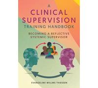 Evangeline Willms Thiessen A Clinical Supervision Training Handbook (Tascabile)