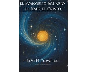Evangelio de Acuario de Jesús el Cristo: Levi H. Dowling
