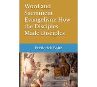 Evangelism by Word and Sacrament: How the Disciples Made Disciples