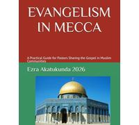 EVANGELISM IN MECCA: A Practical Guide for Pastors Sharing the Gospel in Muslim Communities