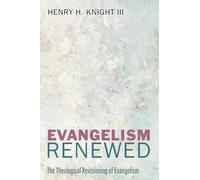 Evangelism Renewed: The Theological Revisioning of Evangelism