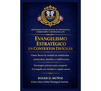 EVANGELISMO ESTRATÉGICO EN CONTEXTOS DIFÍCILES Cómo llevar la verdad en ambientes resistentes, hostiles o indiferentes: Estrategias prácticas para ... evangelio con claridad en cualquier entorno