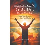 Evangelização Global no Século XXI: Estratégias, Desafios e Oportunidades