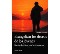 Evangelizar los deseos de los jóvenes. Hablar de Cristo y de la vida eterna