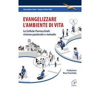 Evangelizzare l'ambiente di vita. Le cellule parrocchiali: visione pastorale e metodo