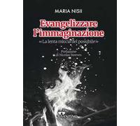 Evangelizzare l'immaginazione. La lenta miccia del possibile