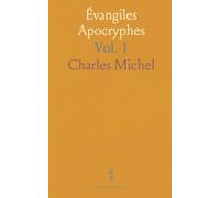 Évangiles Apocryphes: Protevangile de Jacques, Pseudo-Matthieu, Évangile de Thomas; Histoire de Joseph le Charpentier