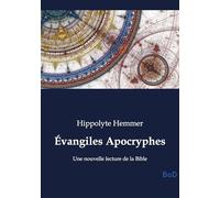 Évangiles Apocryphes: Une nouvelle lecture de la Bible