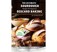 Evans Kelvin The Ultimate Sourdough Discard Baking Recipes For Begin (Tascabile)