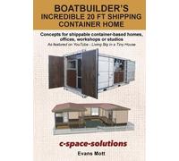 Boat Builder's Incredible 20 ft Shipping Container Home: Concepts for shippable container-based homes, offices, workshops or studios
