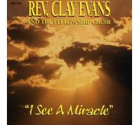 Evans, Rev. Clay & Fellowship C - I See A Miracle