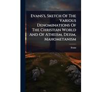 Evans's, Sketch Of The Various Denominations Of The Christian World And Of Atheism, Deism, Mahometanism