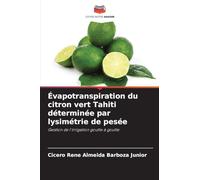 Évapotranspiration du citron vert Tahiti déterminée par lysimétrie de pesée: Gestion de l'irrigation goutte à goutte