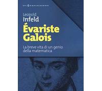 Évariste Galois. La breve vita di un genio della matematica
