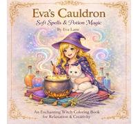 Eva's Cauldron: Soft Spells & Potion Magic: A Witch Colouring Book for Teens & Adults Featuring Celestial Fantasy, Cosy Magic & Stress Relief Designs