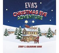 Eva's Christmas Eve Adventure!: YOUR CHILD, THE CHRISTMAS HERO! A Personalized Story & Colouring Book featuring your child.
