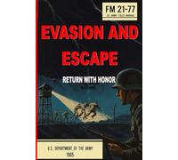 Evasion and Escape - FM 21-77 US Army Field Manual (Annotated): Survival, Resistance, and Escape Techniques for Isolated Personnel
