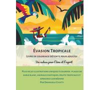 Évasion Tropicale: Livre de coloriage détente pour adultes: Un cadeau pour l’âme et l’esprit. Plus de 50 illustrations uniques à colorier: plages de ... fruits tropicaux et ambiance caribéenne.