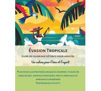 Évasion Tropicale: Livre de coloriage détente pour adultes: Un cadeau pour l’âme et l’esprit. Plus de 50 illustrations uniques à colorier: plages de ... fruits tropicaux et ambiance caribéenne.