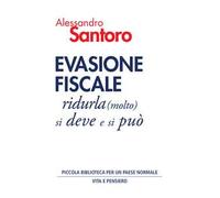 Evasione fiscale. Ridurla (molto) si deve e si può