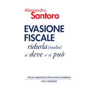 Evasione fiscale. Ridurla (molto) si deve e si può - Santoro Alessandro