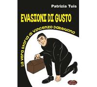 Evasioni di gusto. La vera storia di Vincenzo Dabbuono