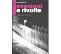 Evasioni e rivolte. Migranti, Cpt, resistenze