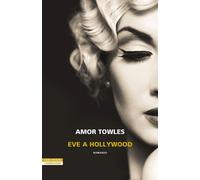 EVE A HOLLYWOOD - TOWLES AMOR - Neri Pozza
