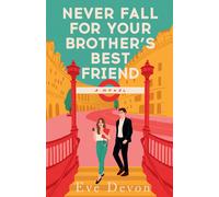 Eve Devon Never Fall For Your Brother’s Best Friend (Tascabile)