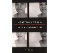 Eve Dunbar Monstrous Work and Radical Satisfaction (Copertina rigida)