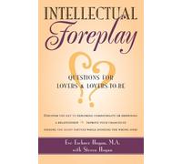 Intellectual Foreplay: Questions for Lovers and Lovers-To-Be