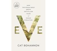 Eve: How the Female Body Drove 200 Million Years of Human Evolution
