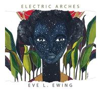 Eve L. Ewing Electric Arches (Copertina rigida)