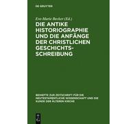 Eve-Marie Becke Die antike Historiographie und die Anfänge de (Copertina rigida)