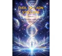 Eveil de l’ADN STELLAIRE: Alchimie cellulaire, codes cristallins et renaissance des lignées cosmiques