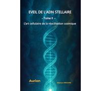 Eveil de l’ADN STELLAIRE: L’art cellulaire de la Réactivation Cosmique